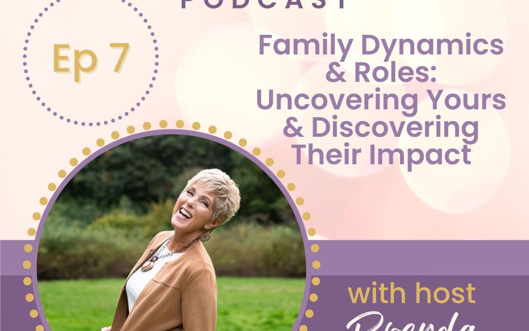 Family Dynamics & Roles: Uncovering Yours & Discovering Their Impact