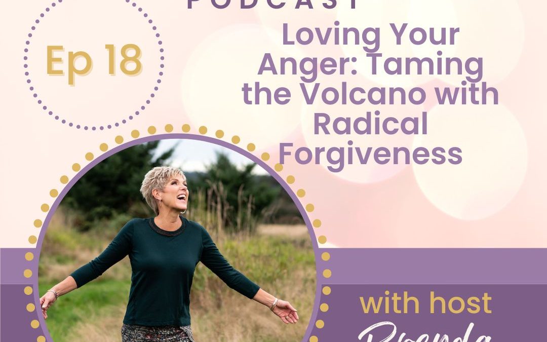 Loving Your Anger: Taming the Volcano with Radical Forgiveness