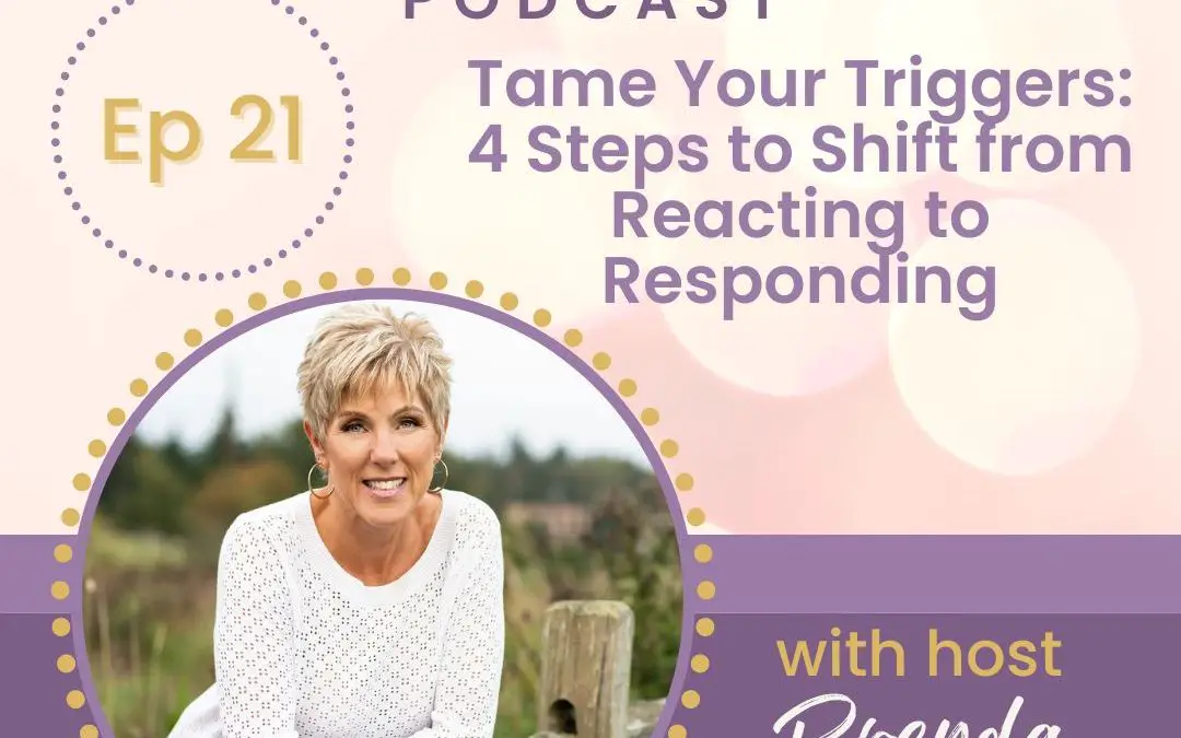 Tame Your Triggers: 4 Steps to Shift from Reacting to Responding