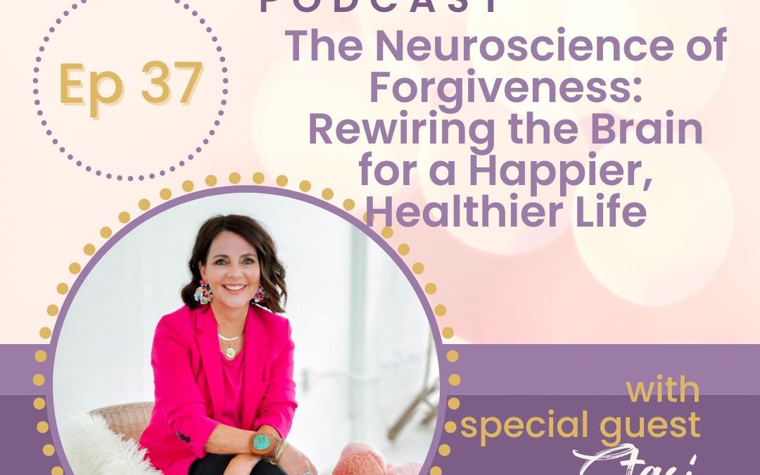 The Neuroscience of Forgiveness: Rewiring the Brain for a Happier, Healthier Life with Staci Danford