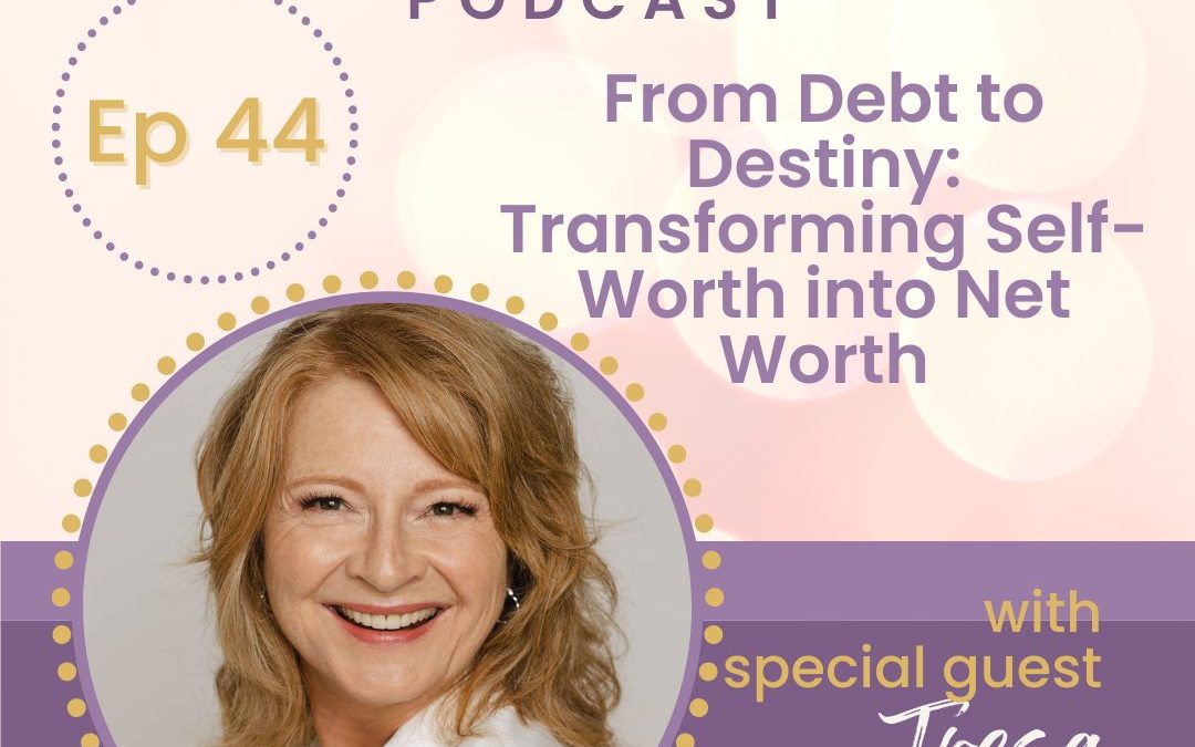 From Debt to Destiny: Transforming Self-Worth into Net Worth with Tresa Leftenant