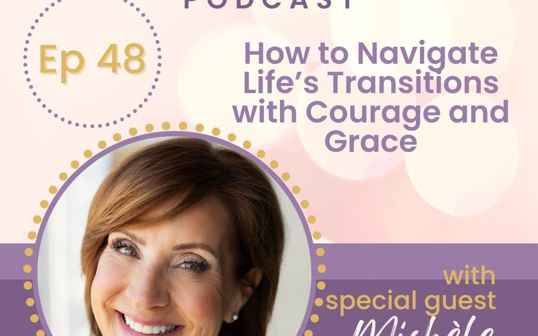 How to Navigate Life Transitions with Courage and Grace with Michèle Heffron