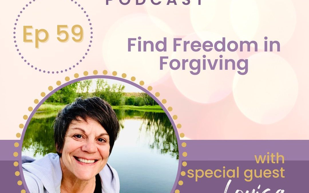 Find Freedom in Forgiving with Louisa Hext