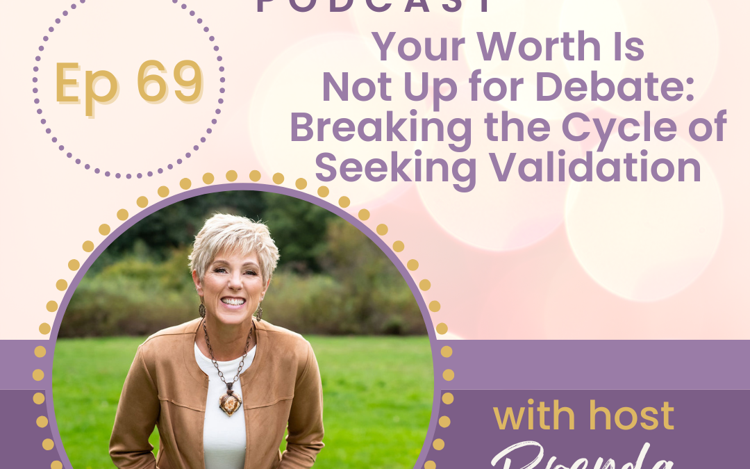 Your Worth Is Not Up for Debate: Breaking the Cycle of Seeking Validation