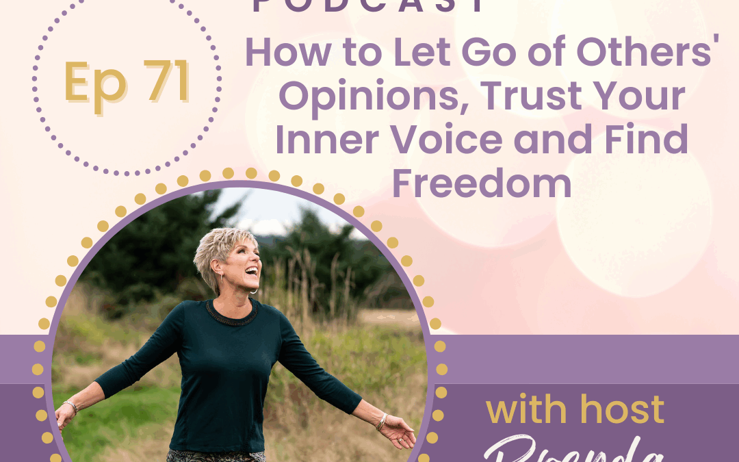 How to Let Go of Others’ Opinions, Trust Your Inner Voice and Find Freedom