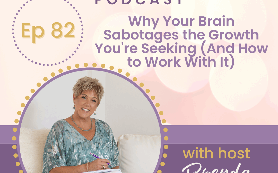 Why Your Brain Sabotages the Growth You’re Seeking (And How to Work With It)