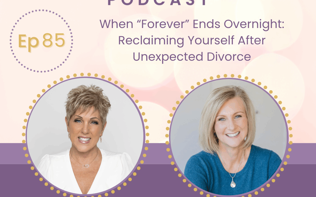 When “Forever” Ends Overnight: Reclaiming Yourself After Unexpected Divorce