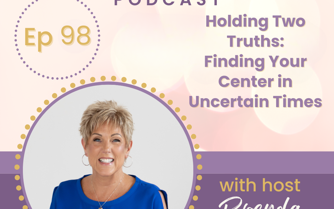 Holding Two Truths – Finding Your Center in Uncertain Times