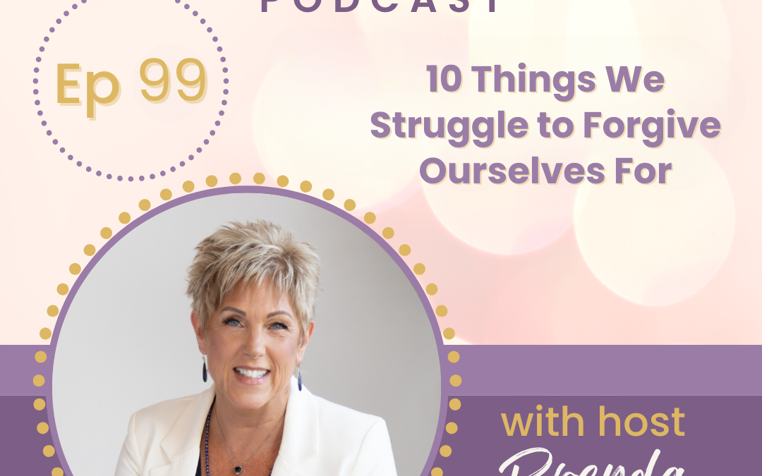 10 Things We Struggle to Forgive Ourselves For